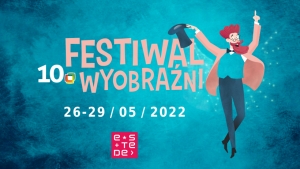 Program X Festiwalu Wyobraźni w CK eSTeDe