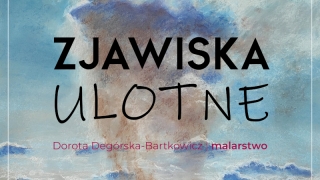 „Zjawiska ulotne” - wystawa prac malarskich