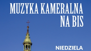 Muzyka kameralna na bis - już w niedzielę