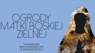 Ogrody Matki Boskiej Zielnej w Wielkopolskim Parku Etnograficznym