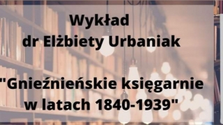 Wykład nt. gnieźnieńskich księgarni z lat 1840 - 1939