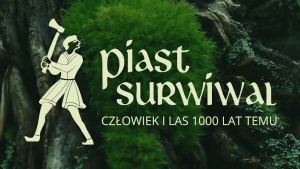 „Piast surwiwal. Człowiek i las 1000 lat temu” - nowa wystawa w Muzeum