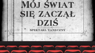 Spektakl: „Mój świat zaczął się już dziś”