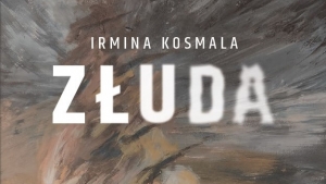 „Złuda” - debiutancka powieść Irminy Kosmali