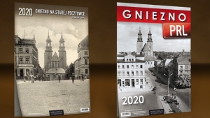 Wspaniałe gnieźnieńskie kalendarze 2020 „Gniezno na starej pocztówce” i „Gniezno PRL”